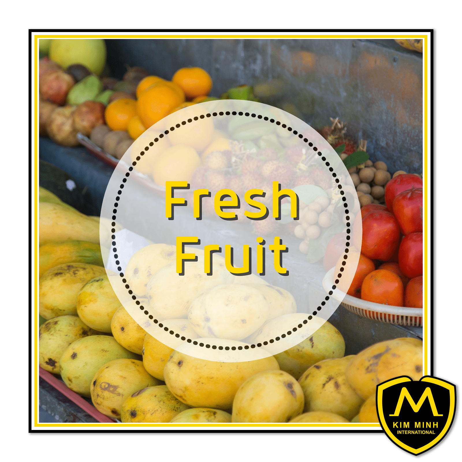 Kim Minh International-Fresh Fruit